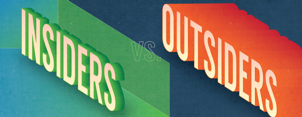 Insiders vs. Outsiders Insiders vs. Outsiders
